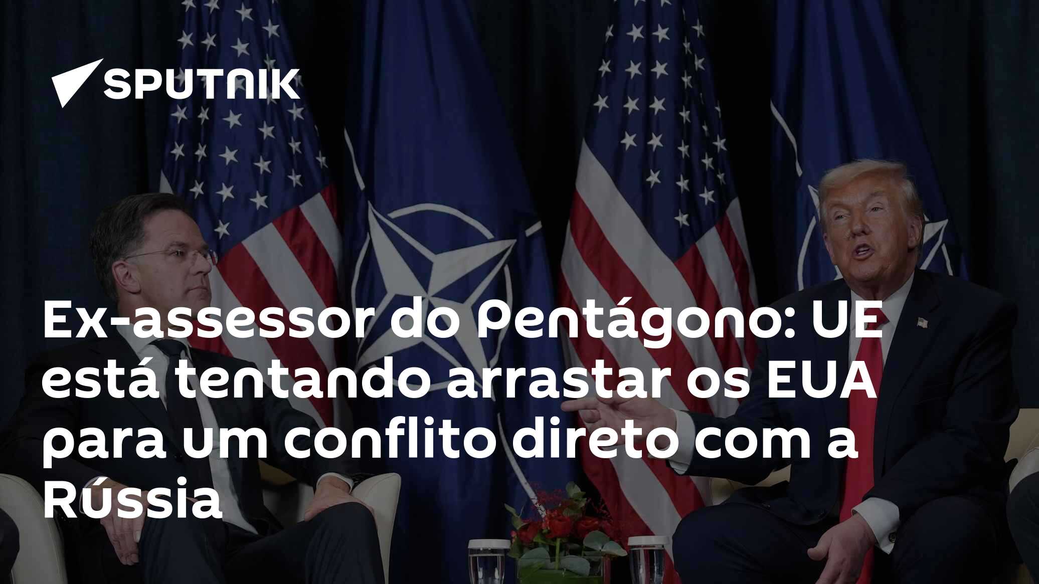 Ex-assessor do Pentágono: UE está tentando arrastar os EUA para um conflito direto com a Rússia