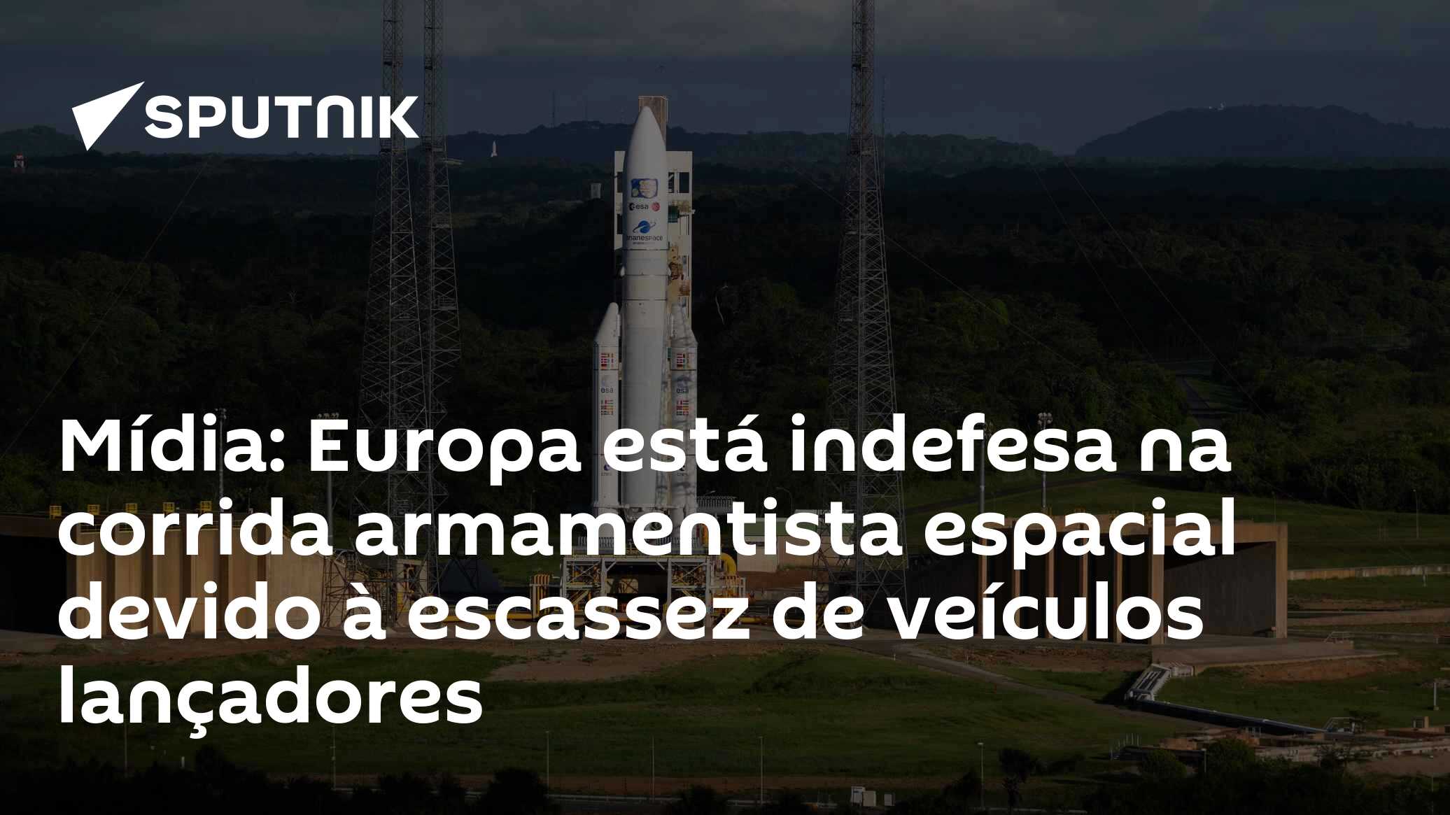 Europa está indefesa na corrida armamentista espacial devido à escassez de veículos lançadores, diz mídia