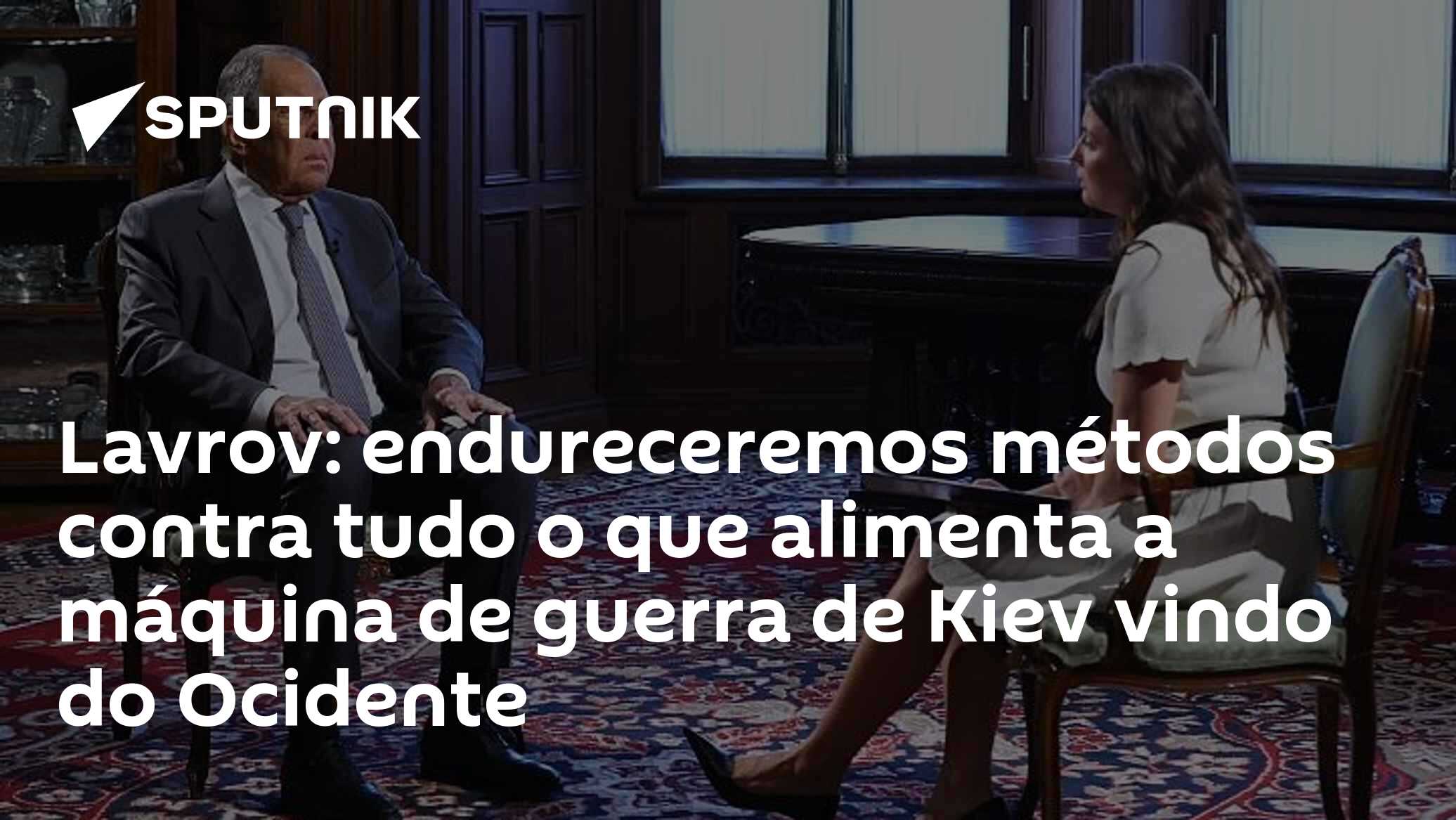 Lavrov: endureceremos métodos contra tudo o que alimenta a máquina de guerra de Kiev vindo do Ocidente