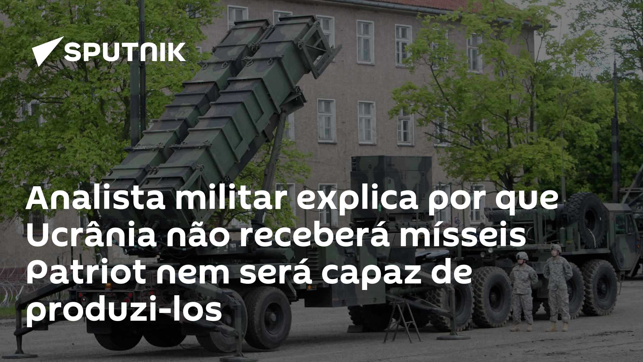 Analista militar explica por que Ucrânia não receberá mísseis Patriot nem será capaz de produzi-los
