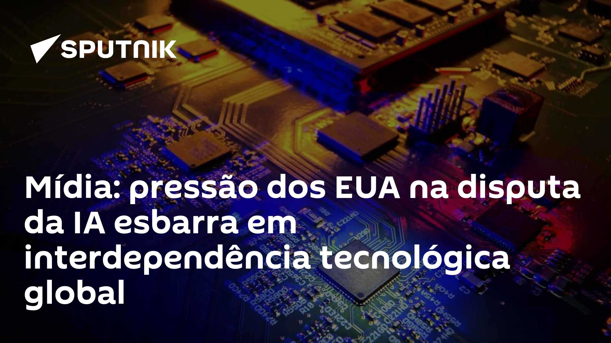Mídia: pressão dos EUA na disputa da IA esbarra em interdependência tecnológica global