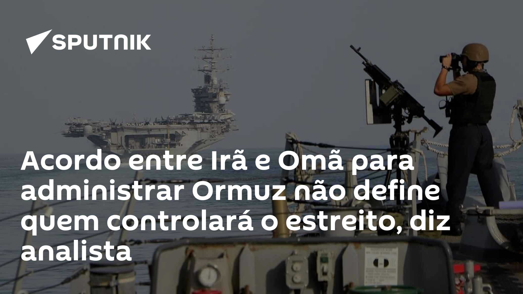 Acordo entre Irã e Omã para administrar Ormuz não define quem controlará o estreito, diz analista