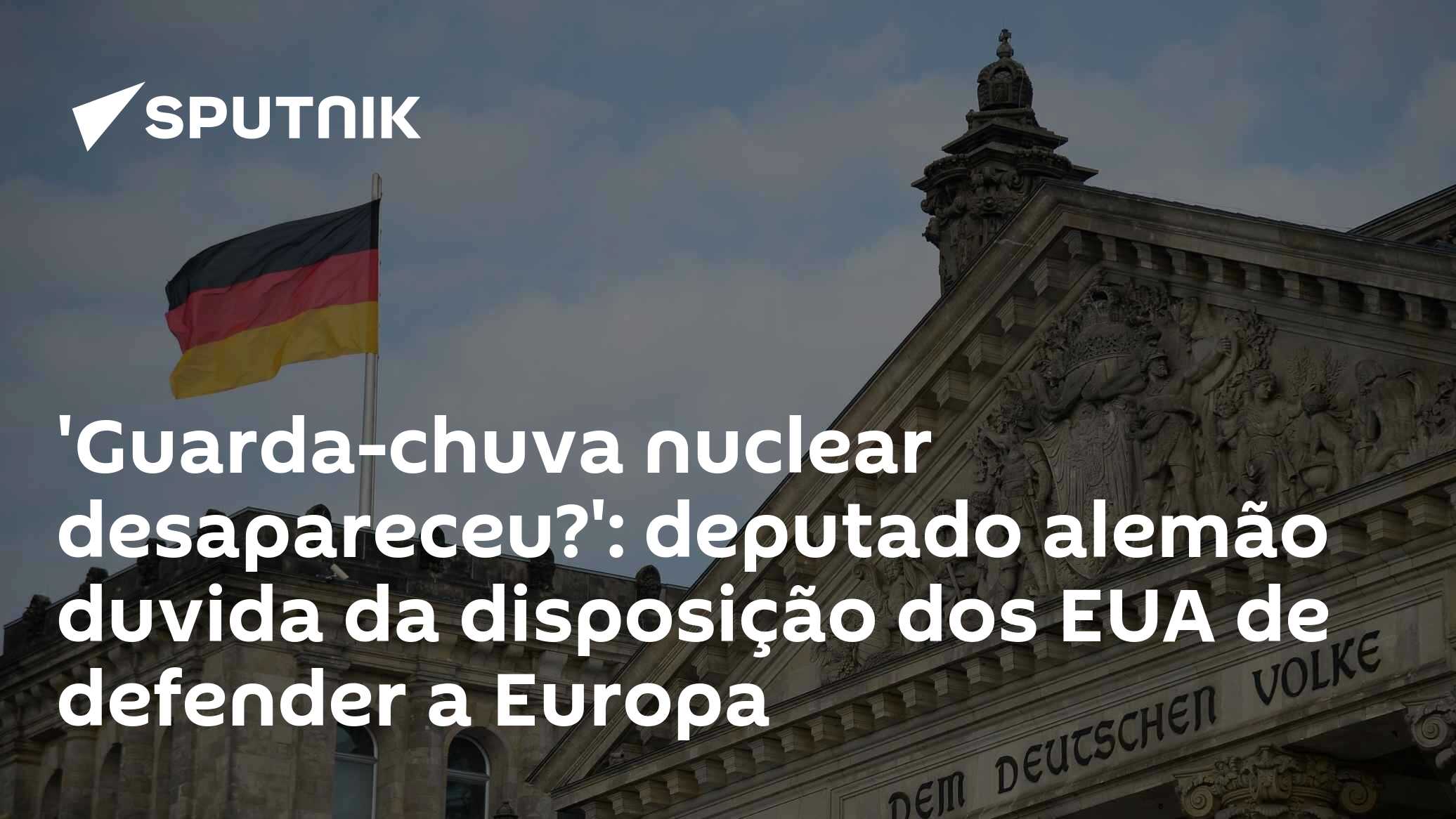 'Guarda-chuva nuclear desapareceu?': deputado alemão duvida da disposição dos EUA de defender a Europa