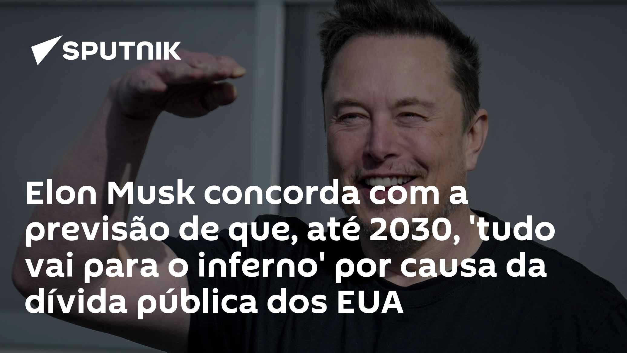 Elon Musk concorda com a previsão de que, até 2030, 'tudo vai para o inferno' por causa da dívida pública dos EUA