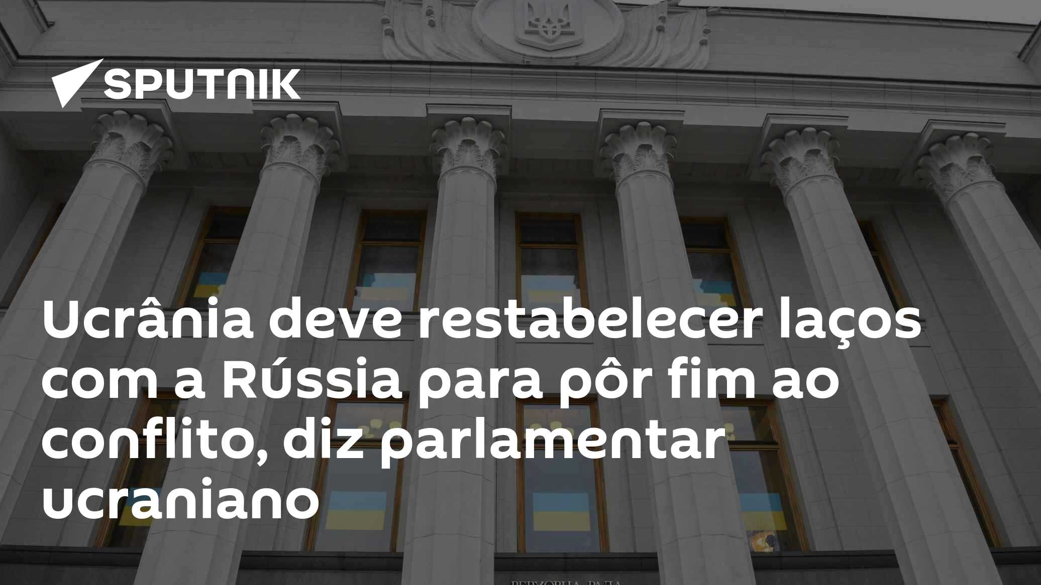 Ucrânia deve restabelecer laços com a Rússia para pôr fim ao conflito, diz parlamentar ucraniano