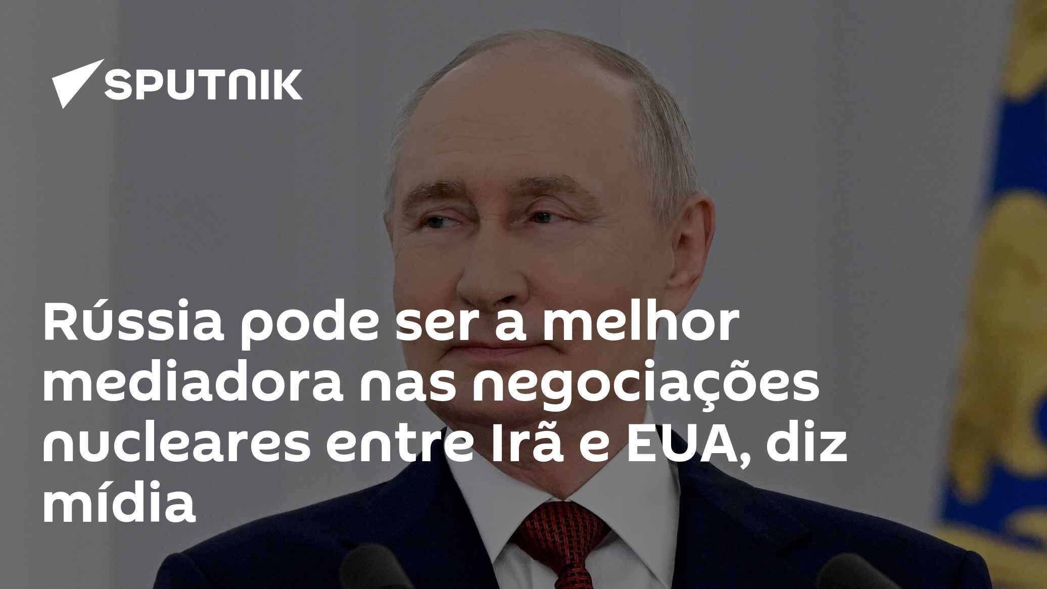 Rússia pode ser a melhor mediadora nas negociações nucleares entre Irã e EUA, diz mídia