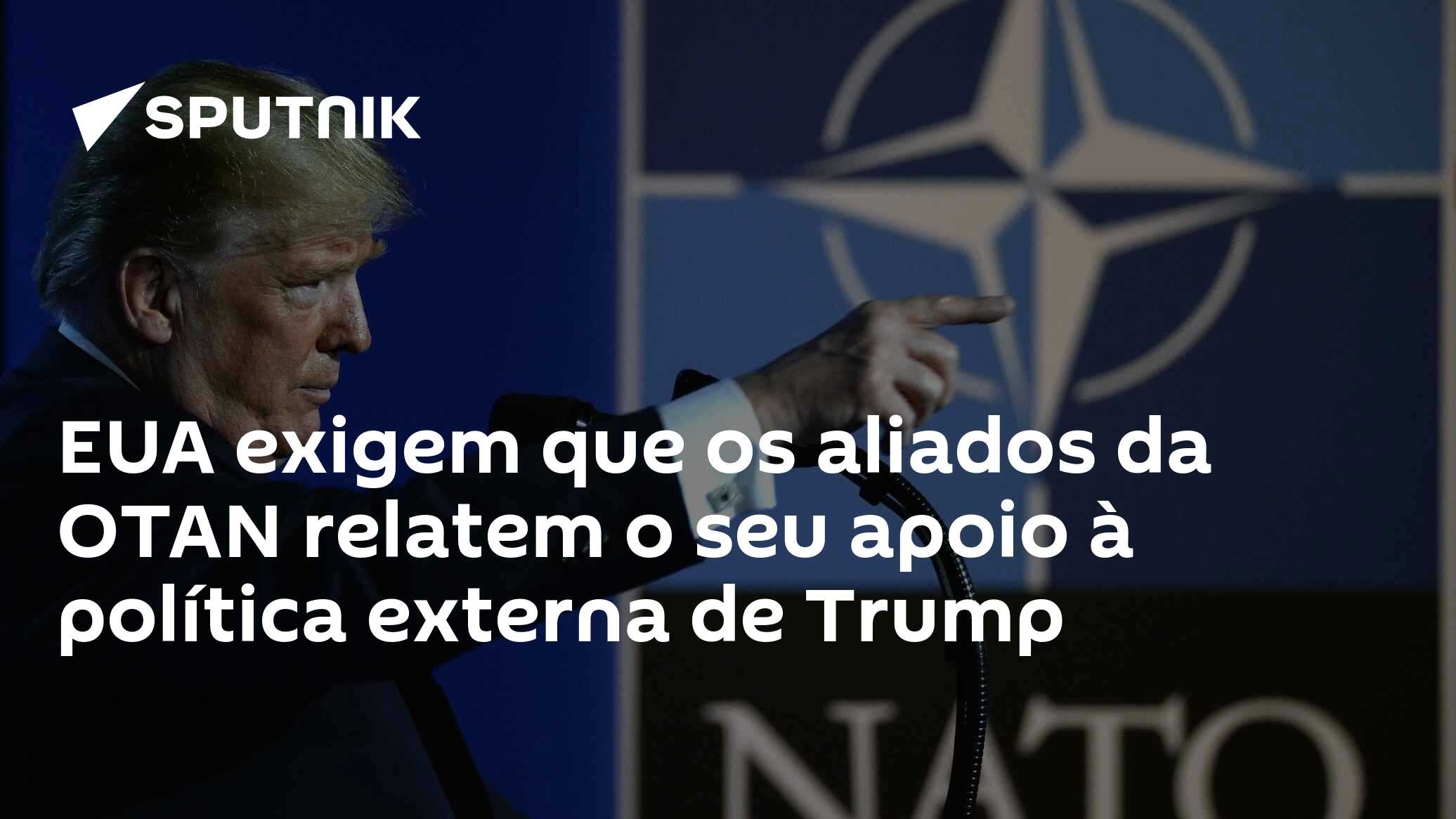 EUA exigem que os aliados da OTAN relatem o seu apoio à política externa de Trump
