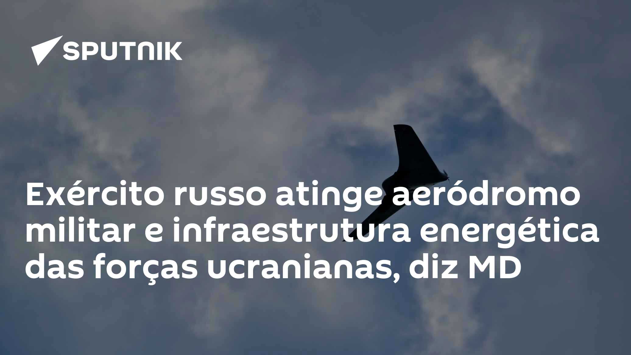 Exército russo atinge aeródromo militar e infraestrutura energética das forças ucranianas, diz MD