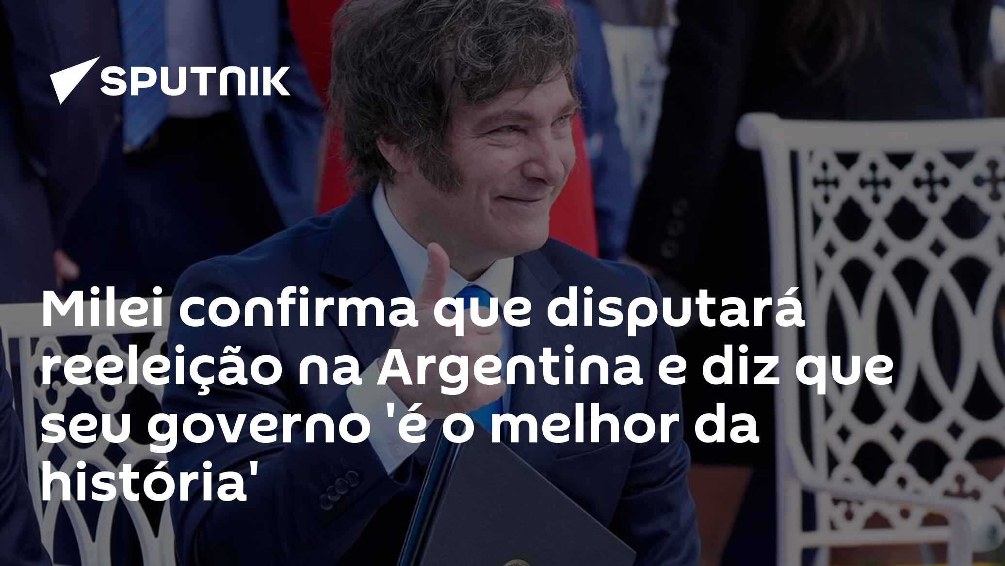 Milei confirma que disputará reeleição na Argentina e diz que seu governo 'é o melhor da história'