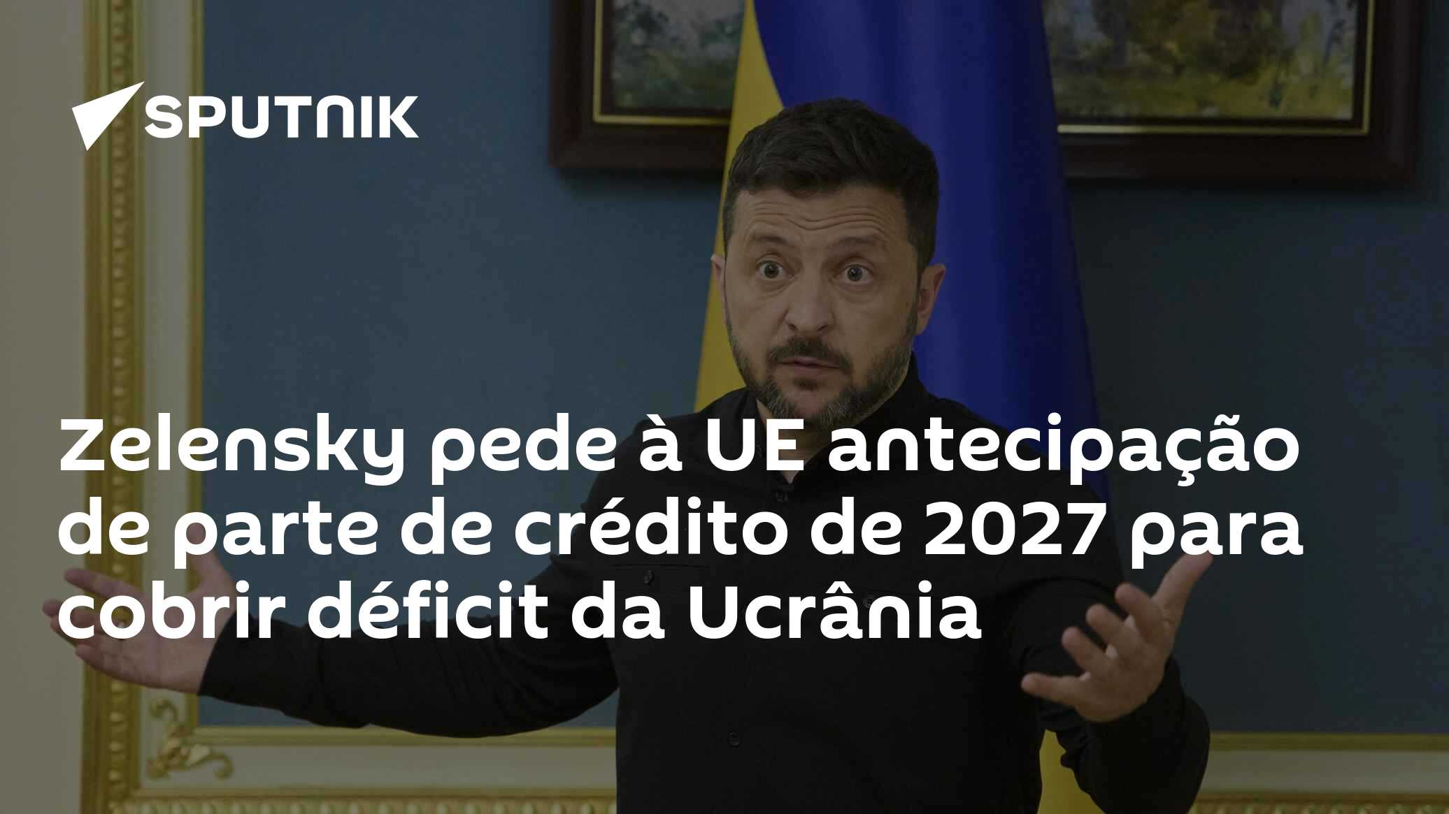 Zelensky pede à UE antecipação de parte de crédito de 2027 para cobrir déficit da Ucrânia