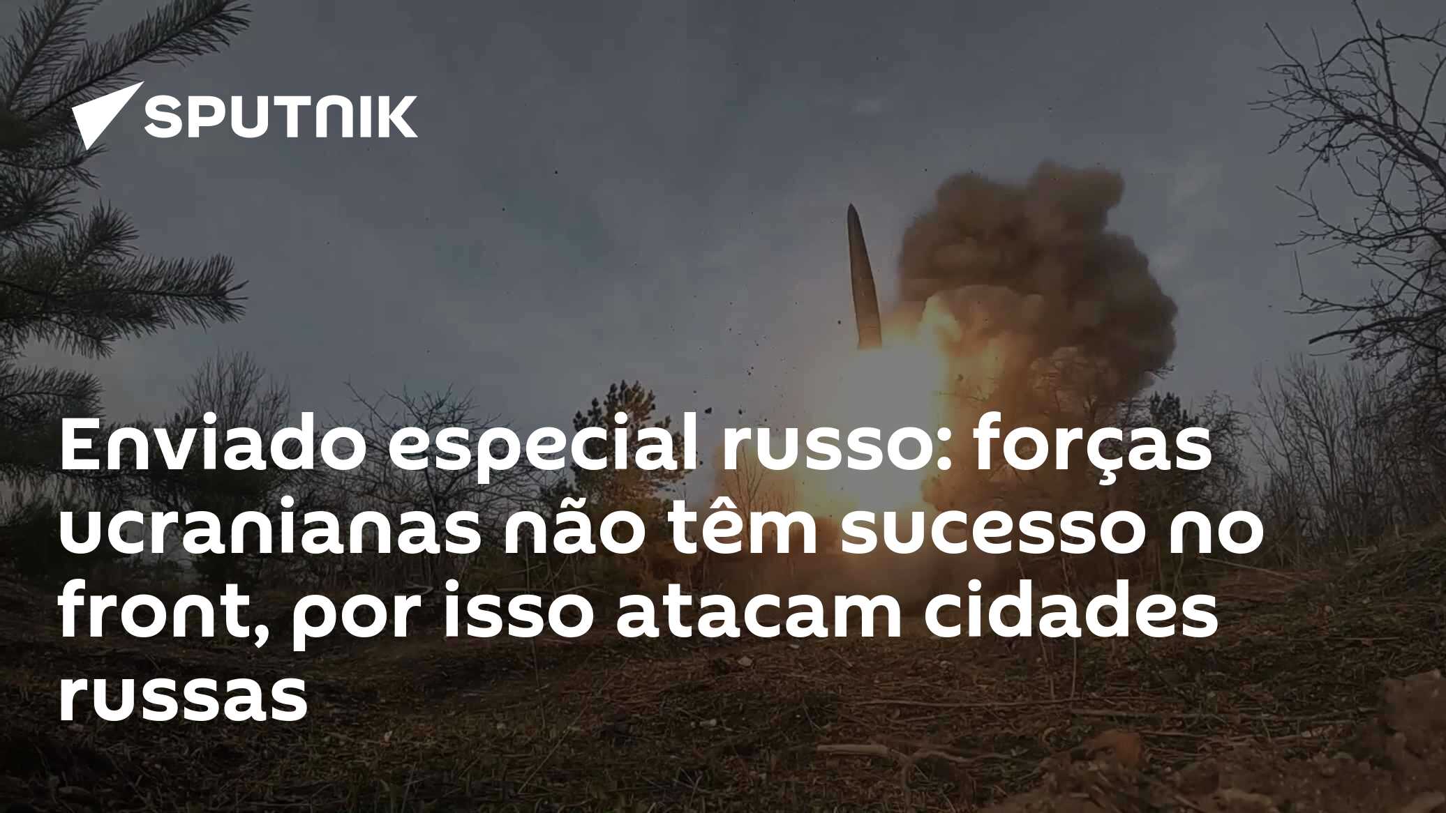 Enviado especial russo: forças ucranianas não têm sucesso no front, por isso atacam cidades russas