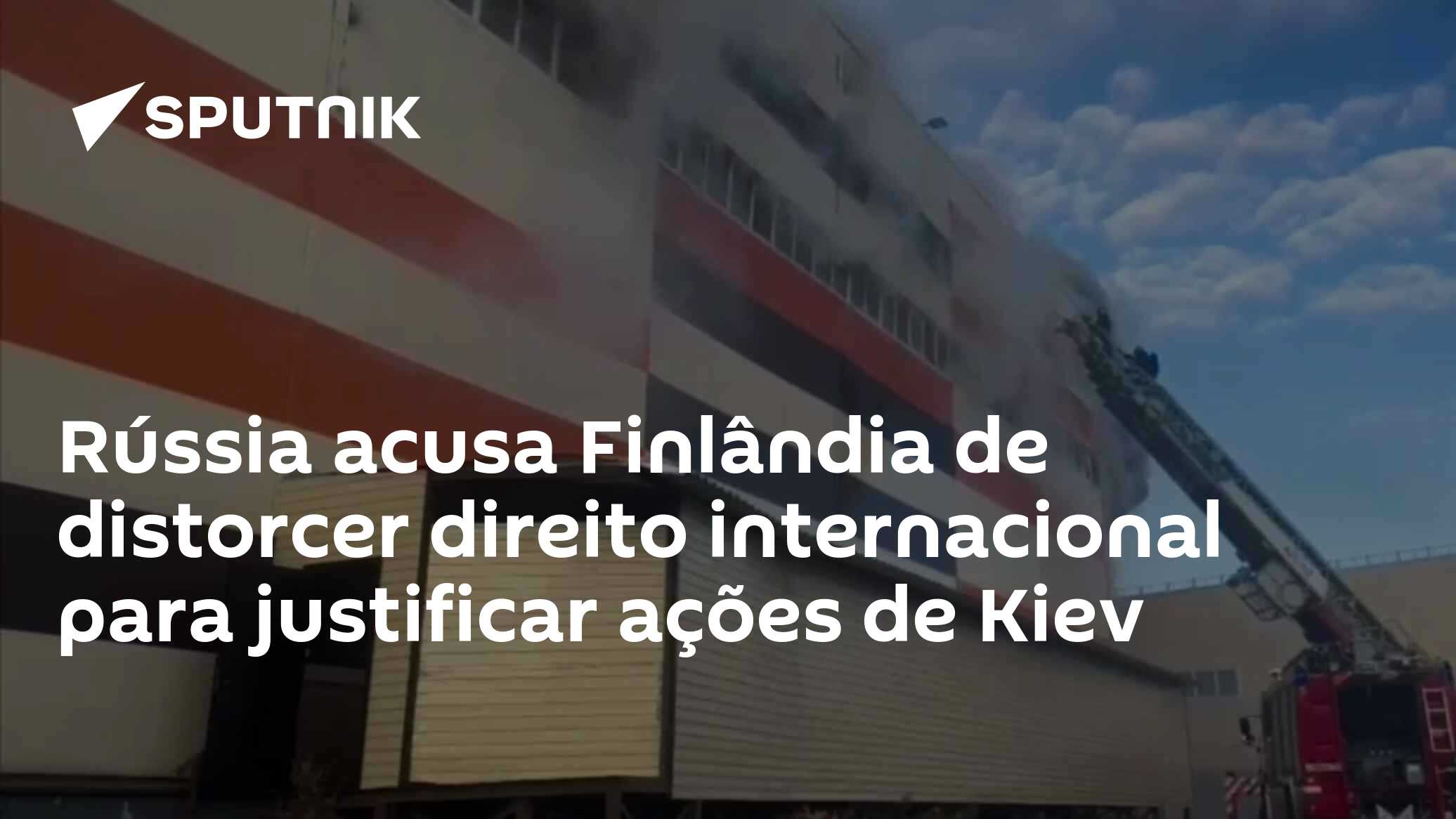 Rússia acusa Finlândia de distorcer direito internacional para justificar ações de Kiev