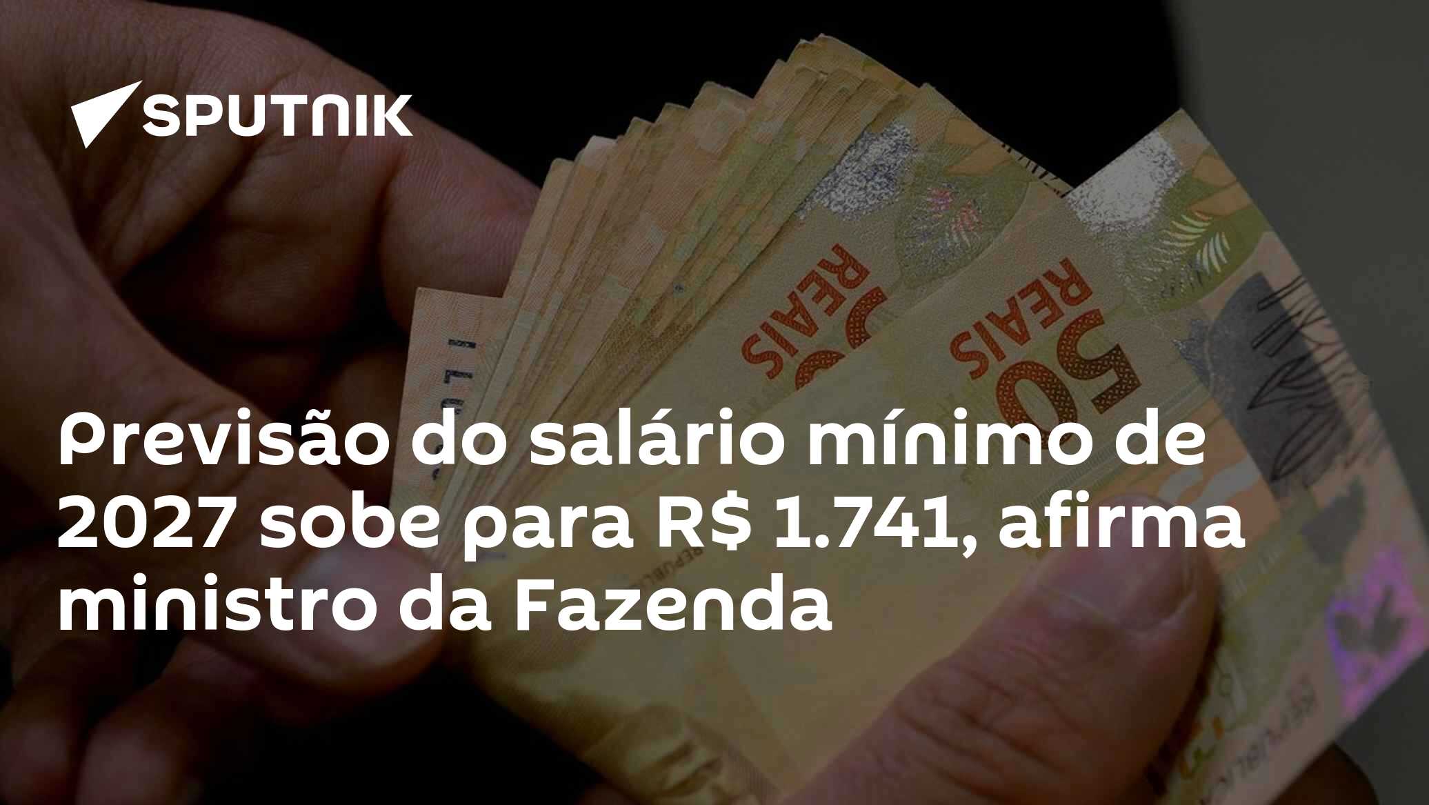 Previsão do salário mínimo de 2027 sobe para R$ 1.741, afirma ministro da Fazenda