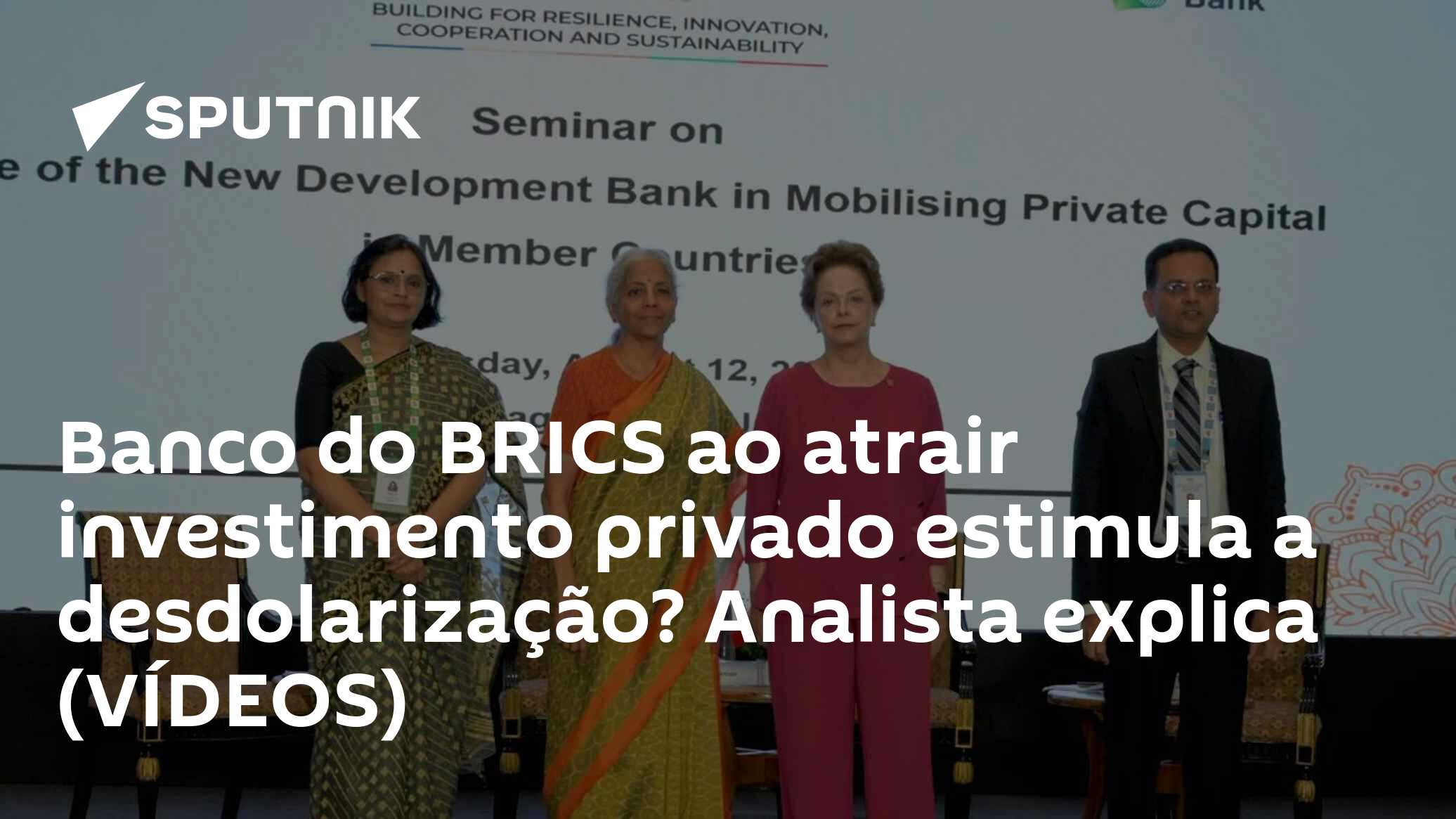 Banco do BRICS ao atrair investimento privado estimula a desdolarização? Analista explica (VÍDEOS)