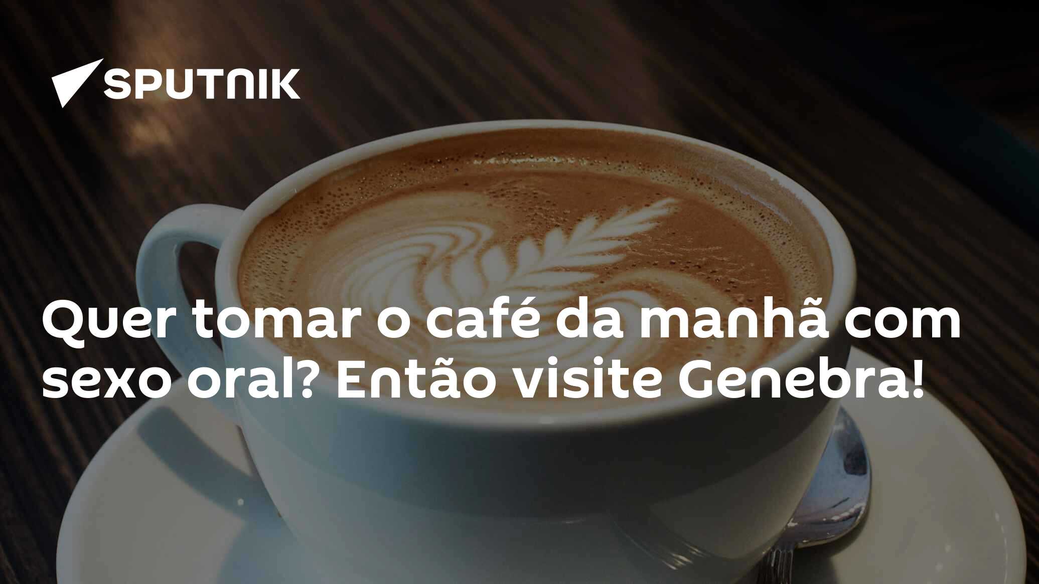 Quer tomar o café da manhã com sexo oral? Então visite Genebra! -  29.06.2016, Sputnik Brasil