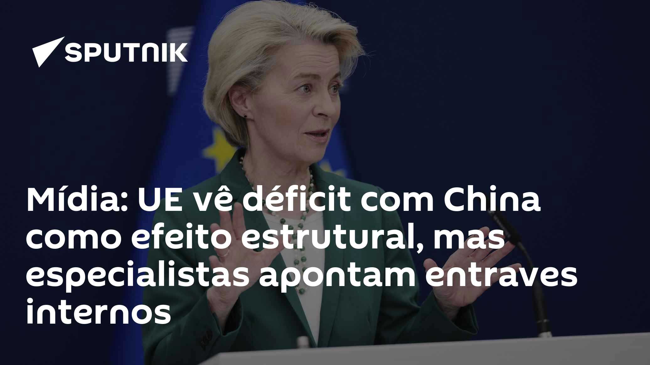 Mídia: UE vê déficit com China como efeito estrutural, mas especialistas apontam entraves internos