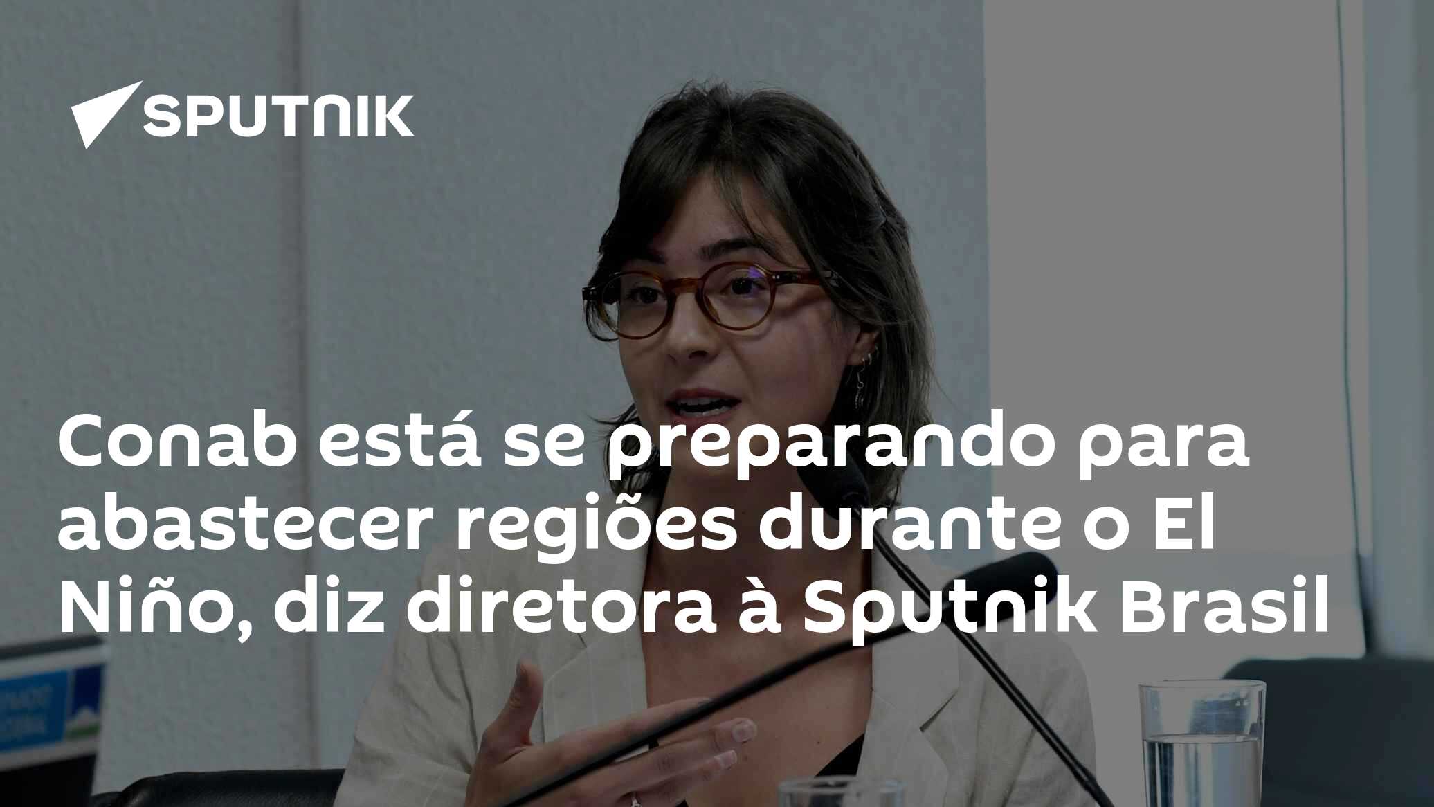 Conab está se preparando para abastecer regiões durante o El Niño, diz diretora à Sputnik Brasil