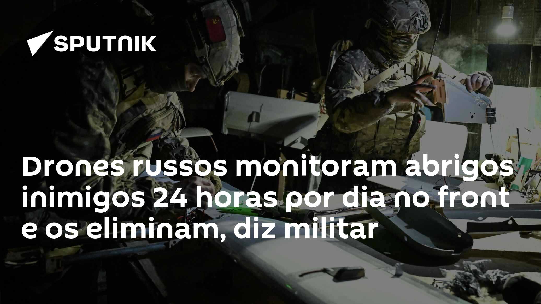 Drones russos monitoram abrigos inimigos 24 horas por dia no front e os eliminam, diz militar