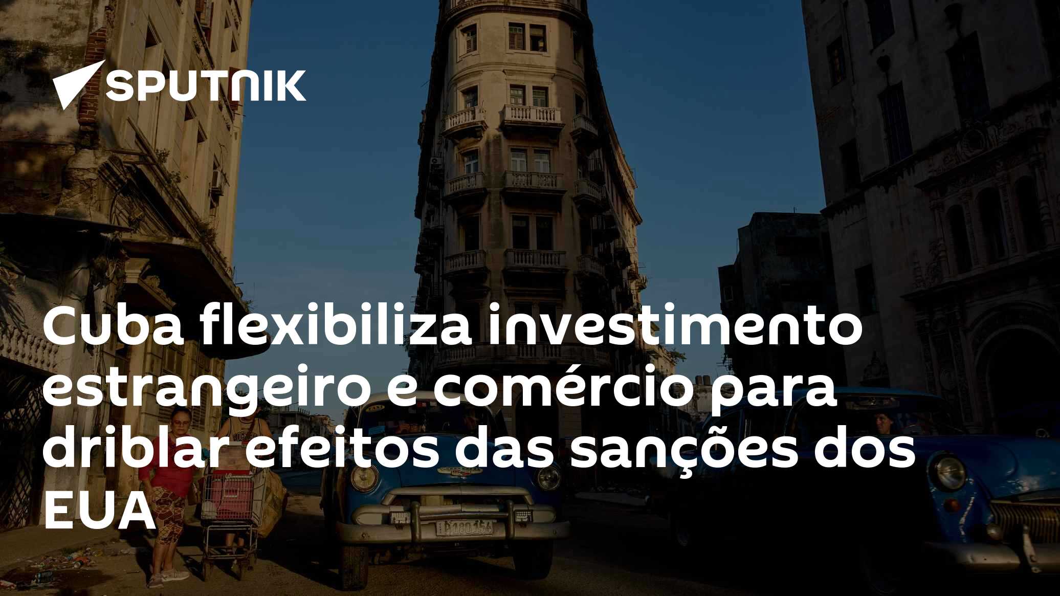 Cuba flexibiliza investimento estrangeiro e comércio para driblar efeitos das sanções dos EUA