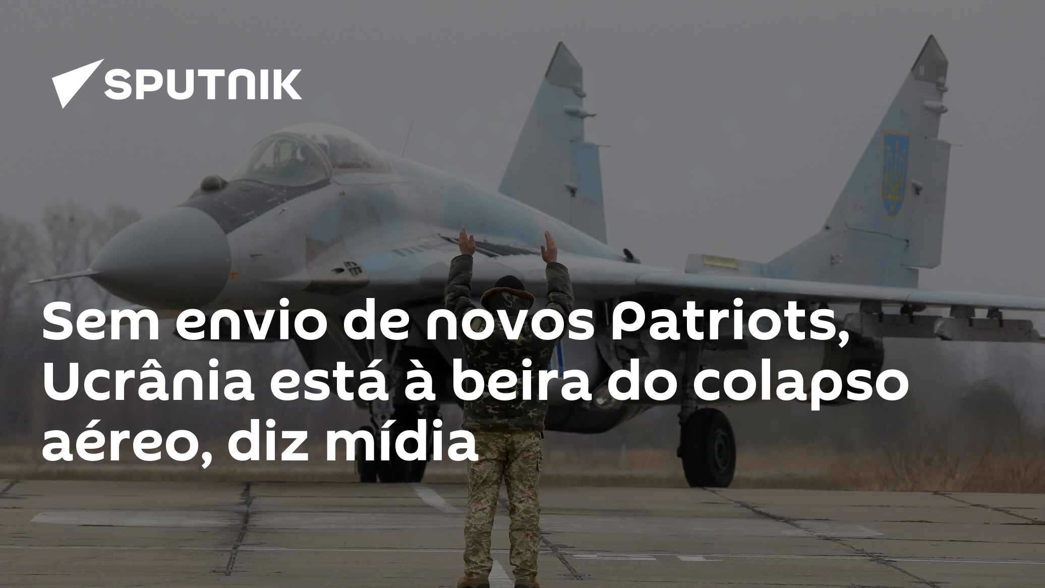 Sem envio de novos Patriots, Ucrânia está à beira do colapso aéreo, diz mídia