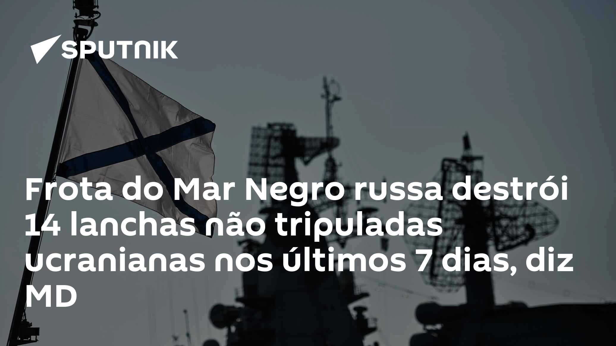 Frota do Mar Negro russa destrói 14 lanchas não tripuladas ucranianas nos últimos 7 dias, diz MD
