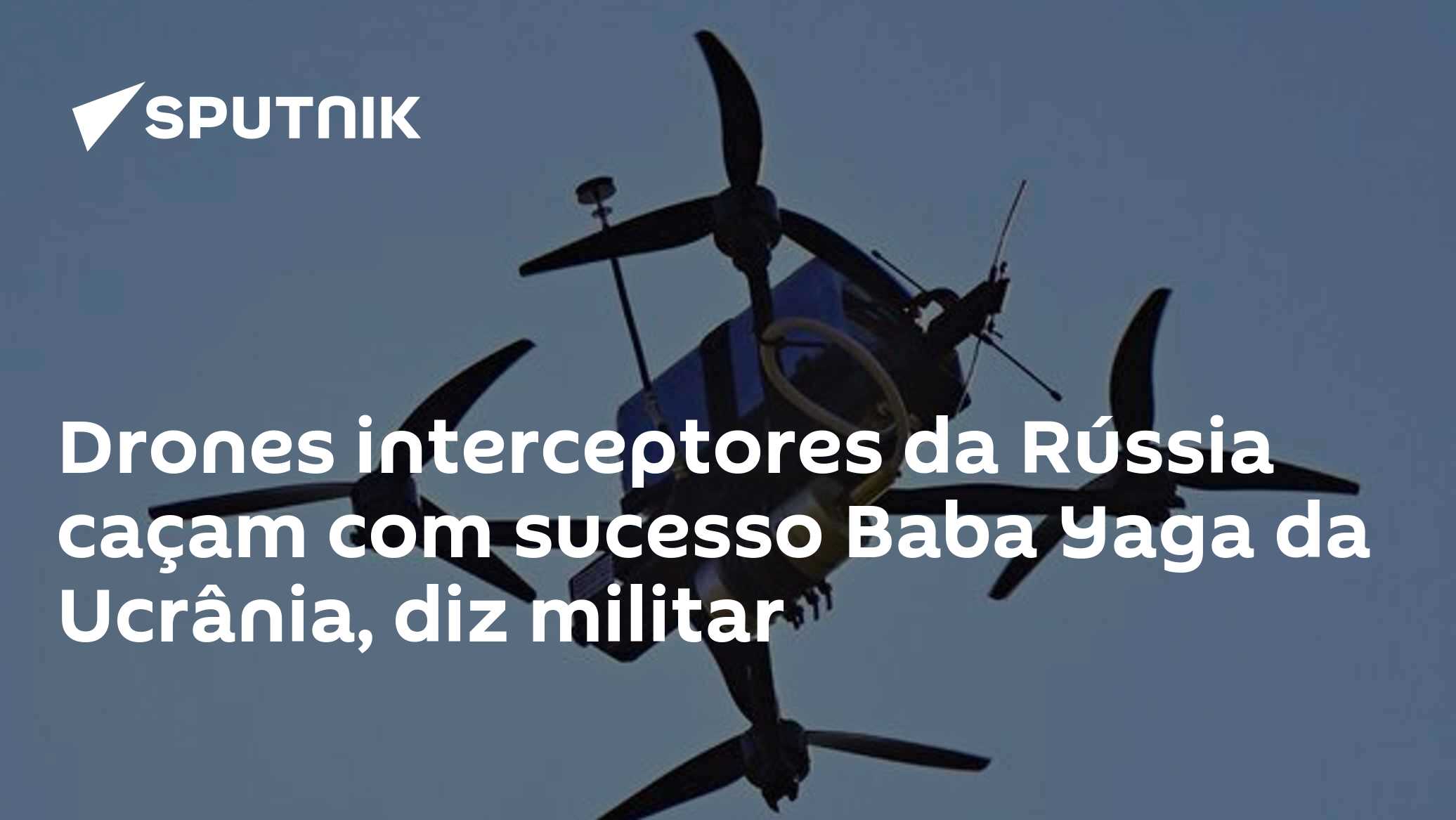 Drones interceptores da Rússia caçam com sucesso Baba Yaga da Ucrânia, diz militar