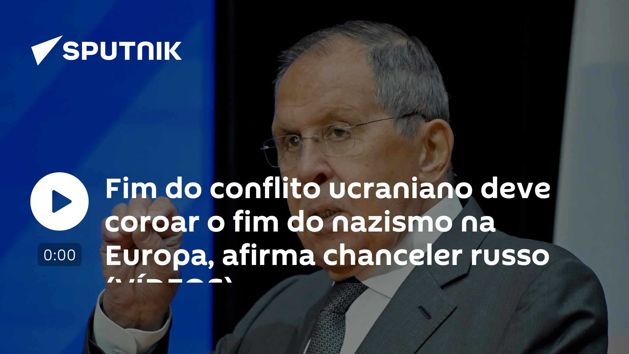 Fim do conflito ucraniano deve coroar o fim do nazismo na Europa, afirma chanceler russo (VÍDEOS)