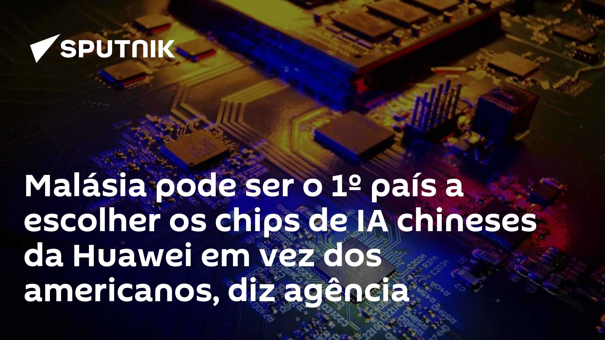 Malásia pode ser o 1º país a escolher os chips de IA chineses da Huawei em vez dos americanos, diz agência