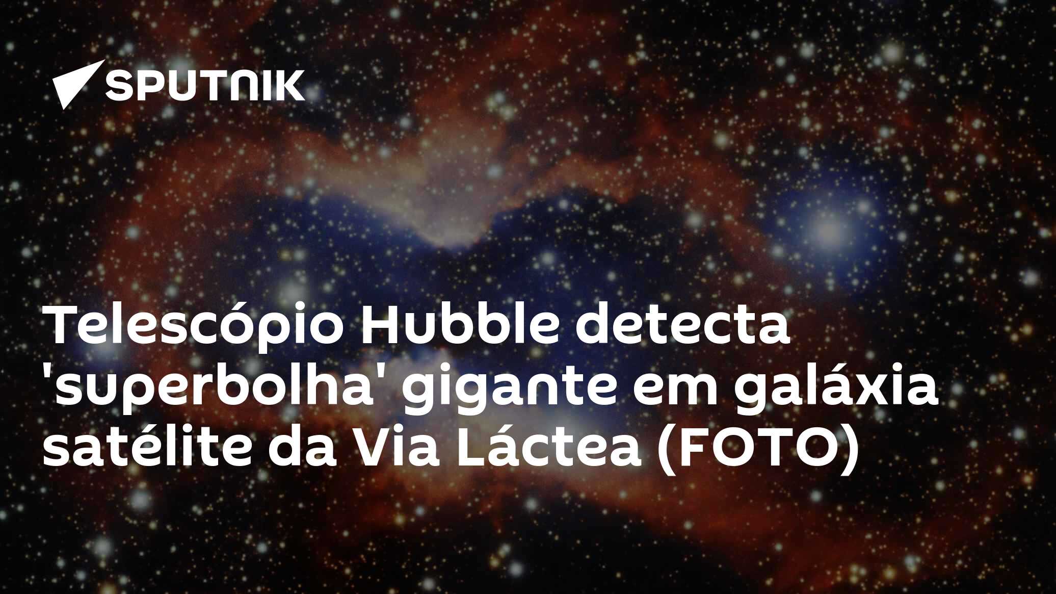 Telescópio Hubble detecta 'superbolha' gigante em galáxia satélite da Via Láctea (FOTO)