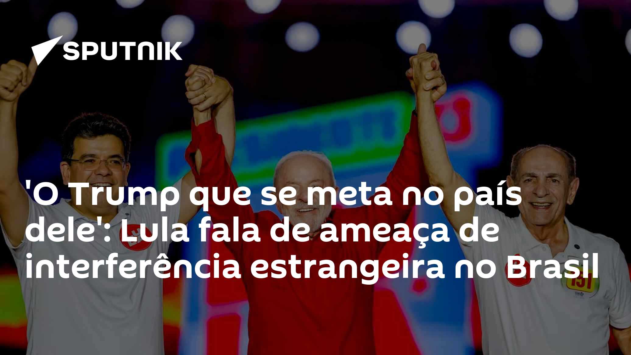 'O Trump que se meta no país dele': Lula fala de ameaça de interferência estrangeira no Brasil