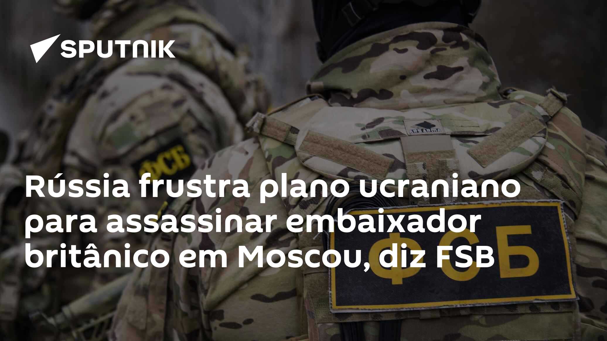 FSB frustra plano ucraniano para assassinar embaixador britânico em Moscou
