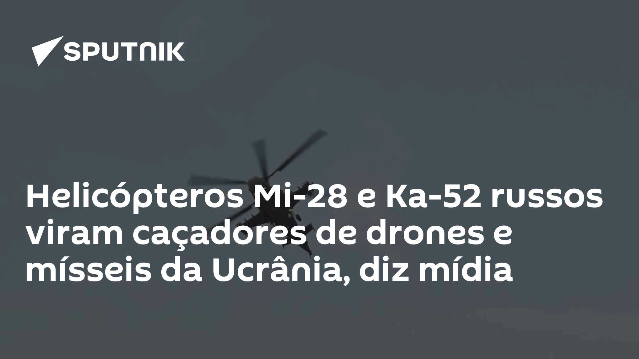 Helicópteros Mi-28 e Ka-52 russos viram caçadores de drones e mísseis da Ucrânia, diz mídia