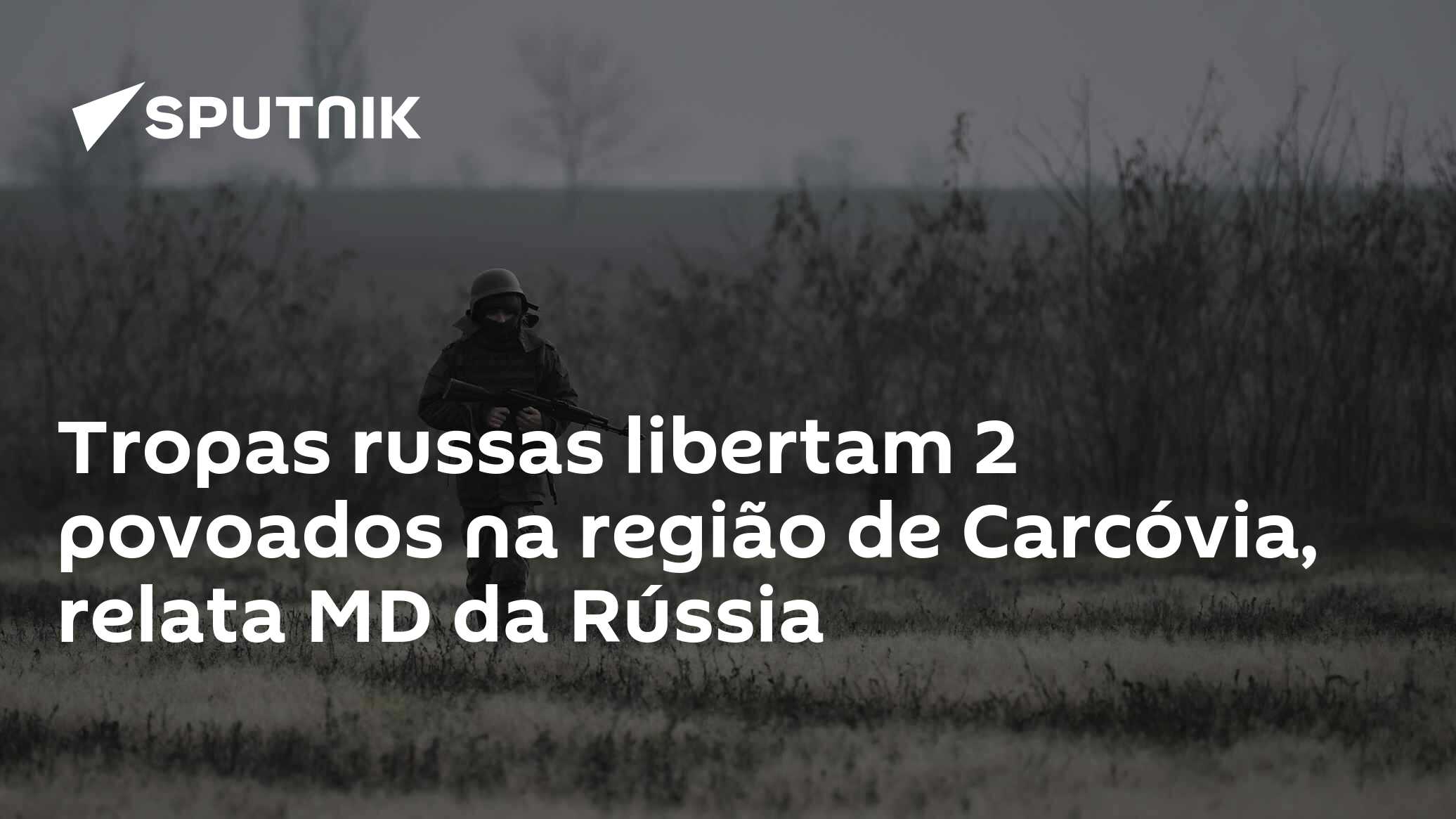 Tropas russas libertam 2 povoados na região de Carcóvia, relata MD da Rússia
