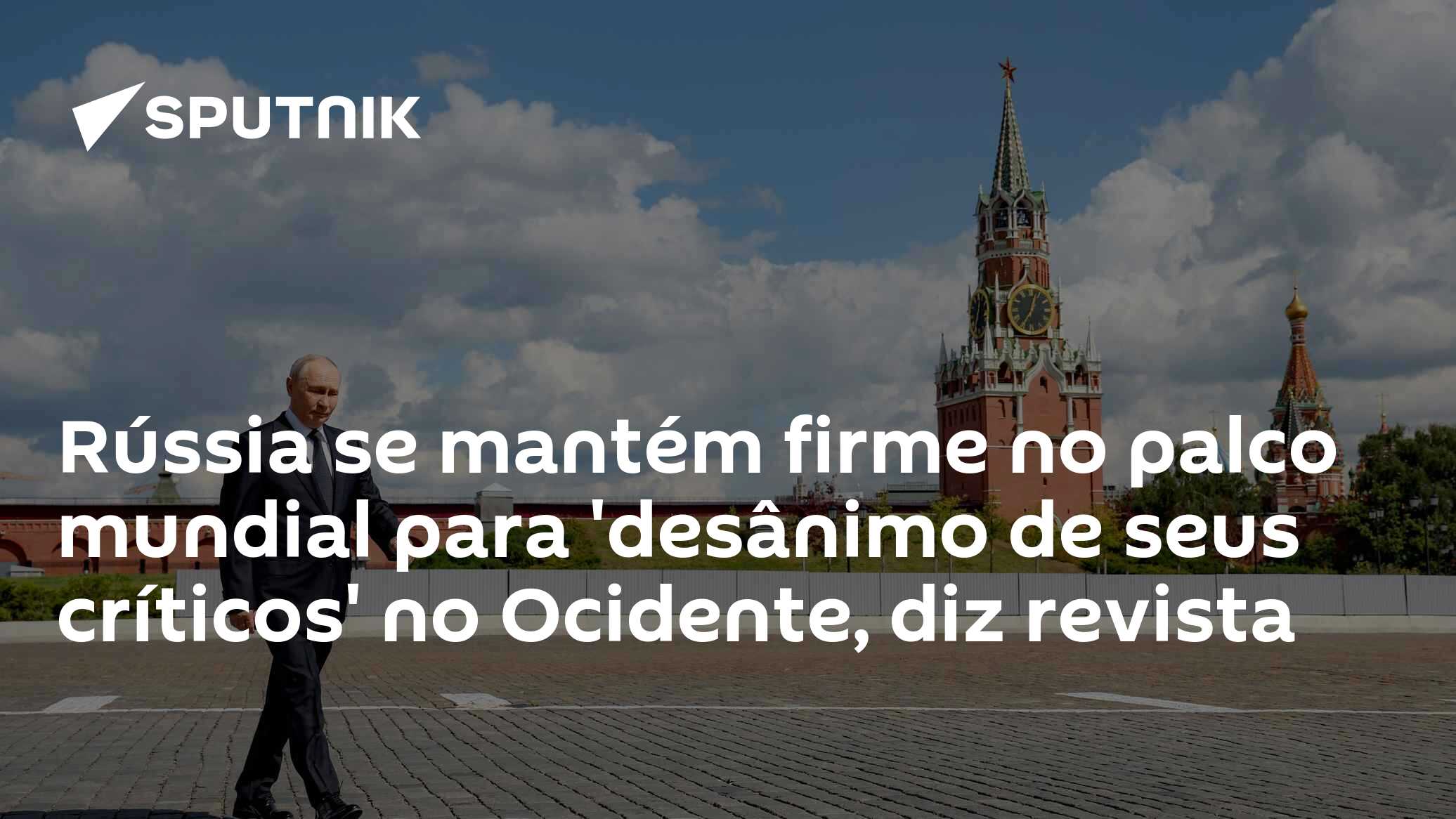 Rússia se mantém firme no palco mundial para 'desânimo de seus críticos' no Ocidente, diz revista