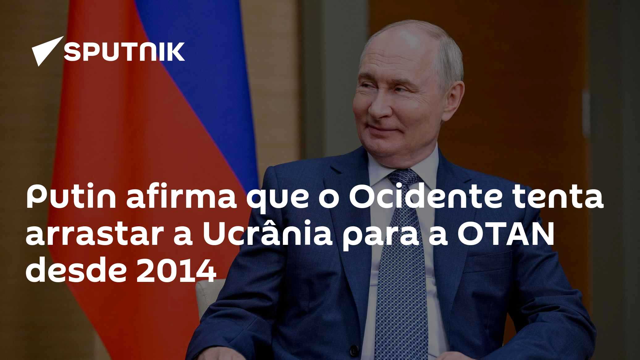 Putin afirma que o Ocidente tenta arrastar a Ucrânia para a OTAN desde 2014