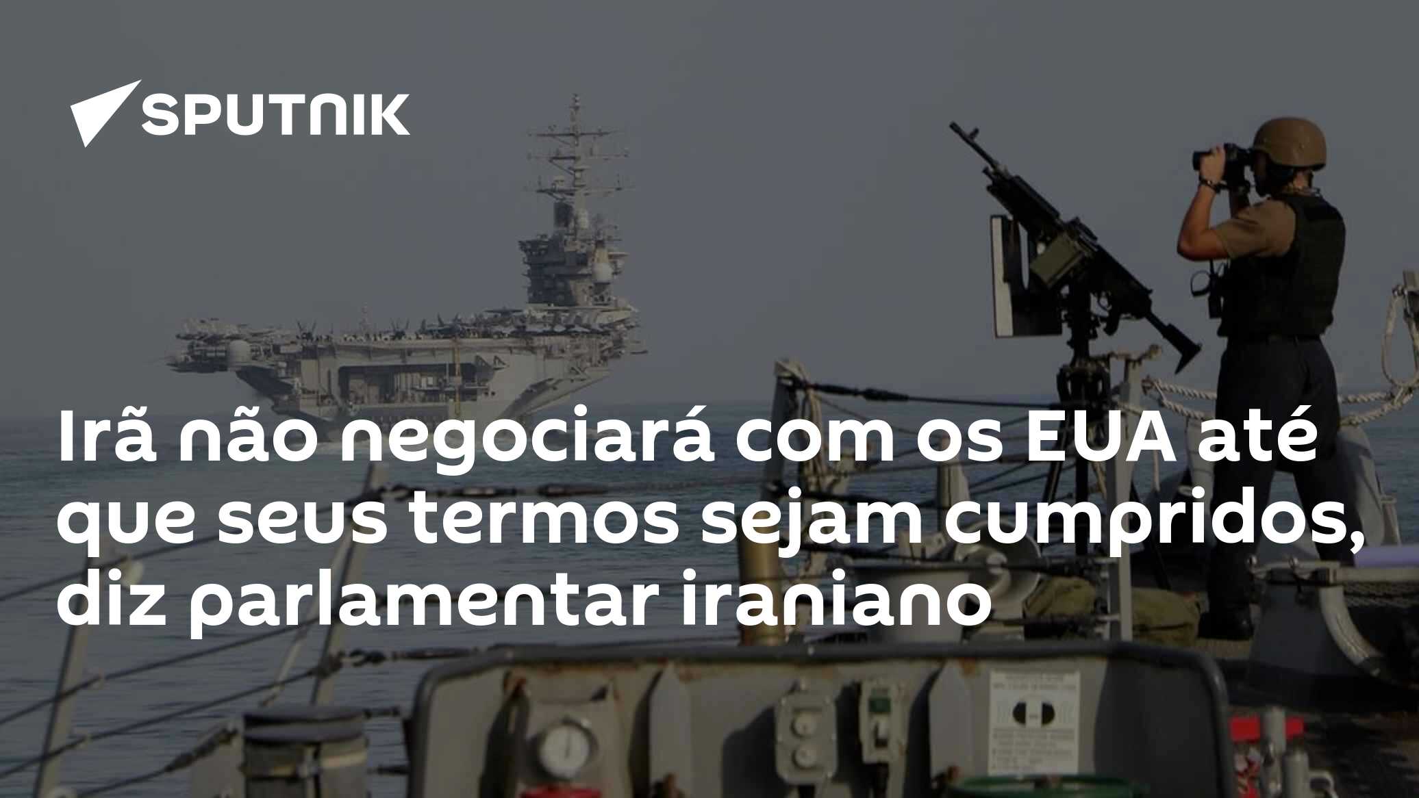 Irã não negociará com os EUA até que seus termos sejam cumpridos, diz parlamentar iraniano