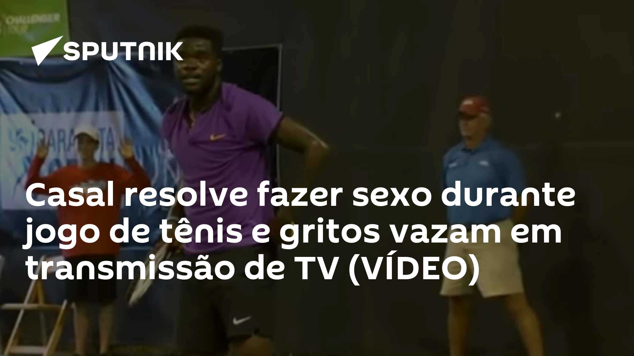 Casal resolve fazer sexo durante jogo de tênis e gritos vazam em  transmissão de TV (VÍDEO) - 19.04.2017, Sputnik Brasil