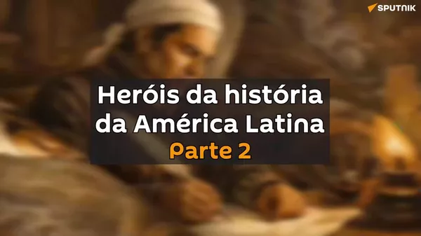 Heróis da História da América Latina, parte 2 Heróis da História da América Latina, parte 2 - Sputnik Brasil