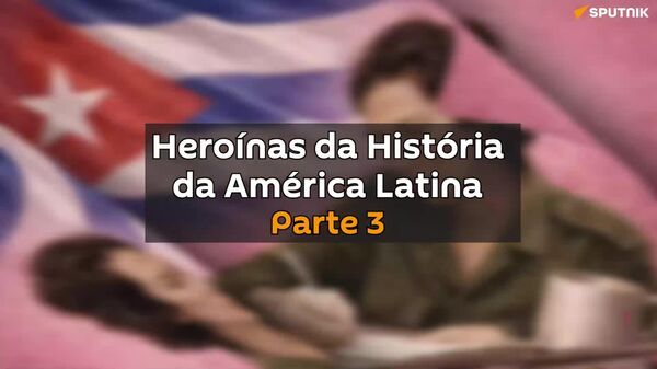 Heroínas da História da América Latina (Parte 1 / Parte 2 / Parte 3) - Sputnik Brasil