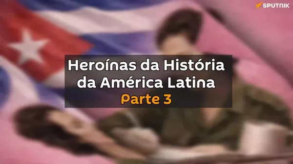 Heroínas da História da América Latina (Parte 1 / Parte 2 / Parte 3) Heroínas da História da América Latina (Parte 1 / Parte 2 / Parte 3) - Sputnik Brasil